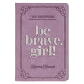 Be Brave Girl: 100 Devotions for Finding Courage in God (Imitation Leather)