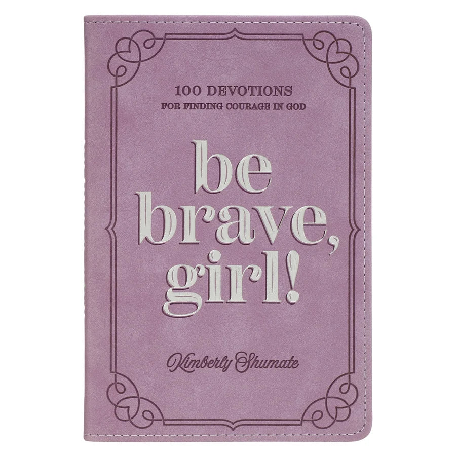 Be Brave Girl: 100 Devotions for Finding Courage in God (Imitation Leather)